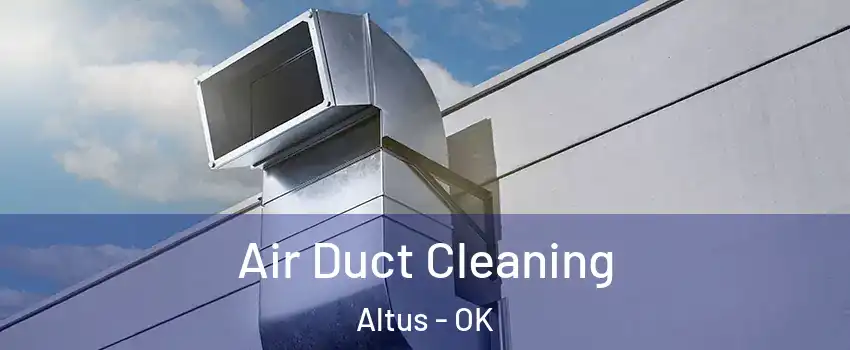  Air Duct Cleaning Altus - OK