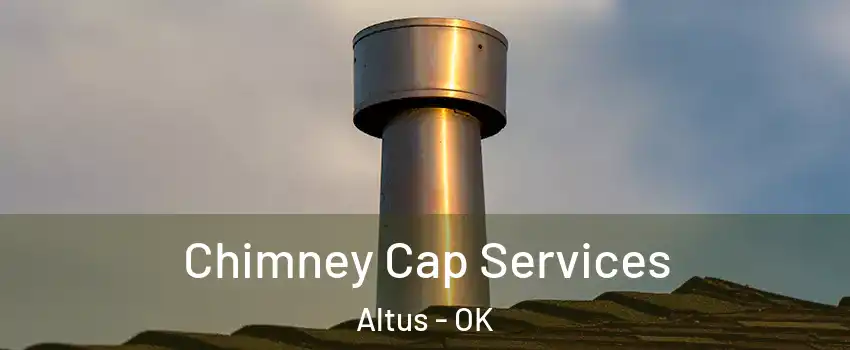  Chimney Cap Services Altus - OK