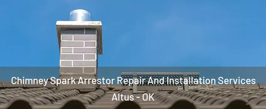  Chimney Spark Arrestor Repair And Installation Services Altus - OK