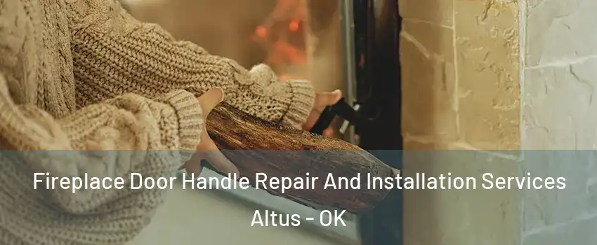  Fireplace Door Handle Repair And Installation Services Altus - OK