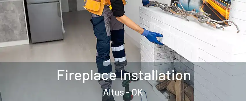  Fireplace Installation Altus - OK