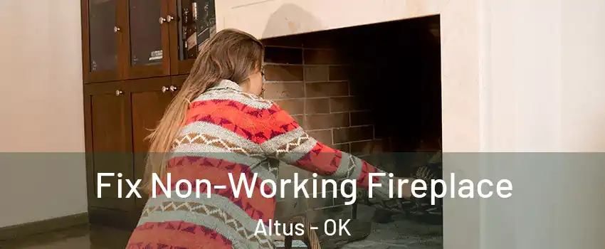  Fix Non-Working Fireplace Altus - OK
