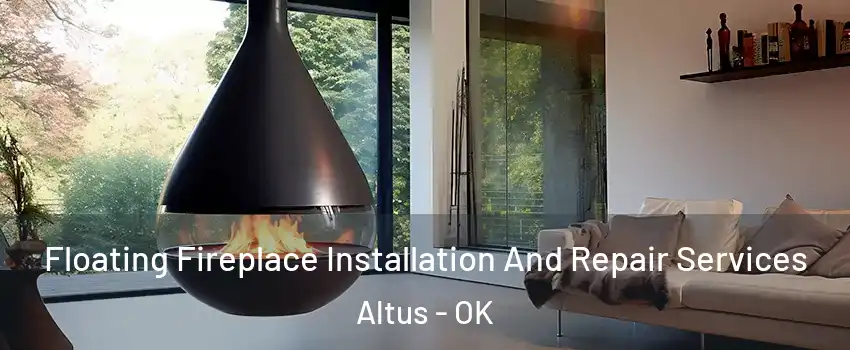 Floating Fireplace Installation And Repair Services Altus - OK