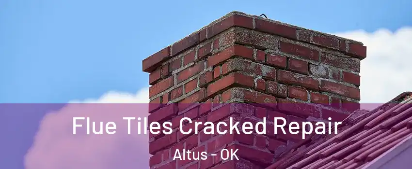  Flue Tiles Cracked Repair Altus - OK