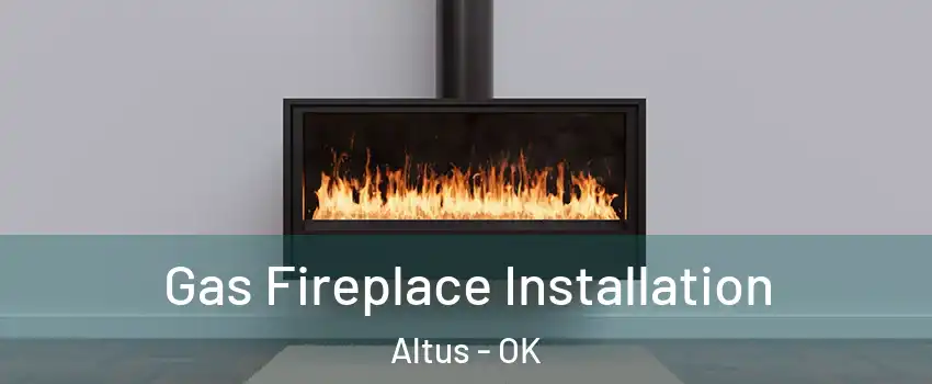  Gas Fireplace Installation Altus - OK