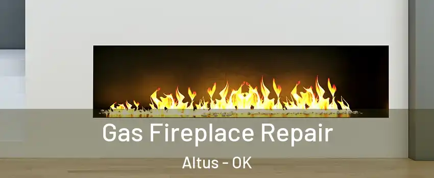  Gas Fireplace Repair Altus - OK