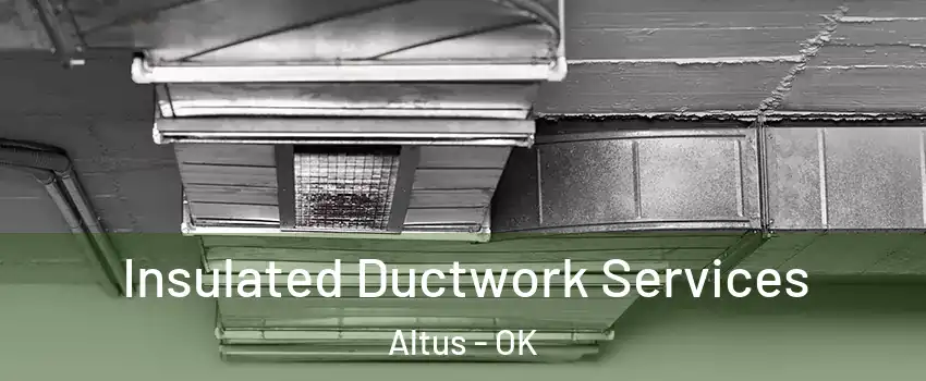  Insulated Ductwork Services Altus - OK