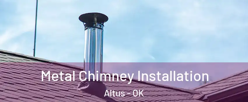  Metal Chimney Installation Altus - OK