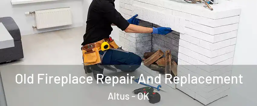  Old Fireplace Repair And Replacement Altus - OK