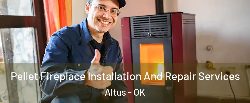 Pellet Fireplace Installation And Repair Services Altus - OK
