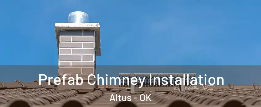  Prefab Chimney Installation Altus - OK