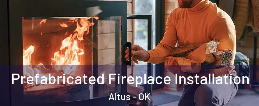 Prefabricated Fireplace Installation Altus - OK