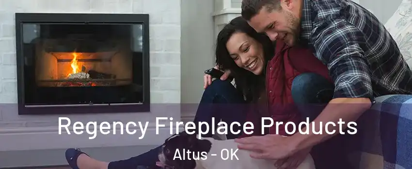  Regency Fireplace Products Altus - OK