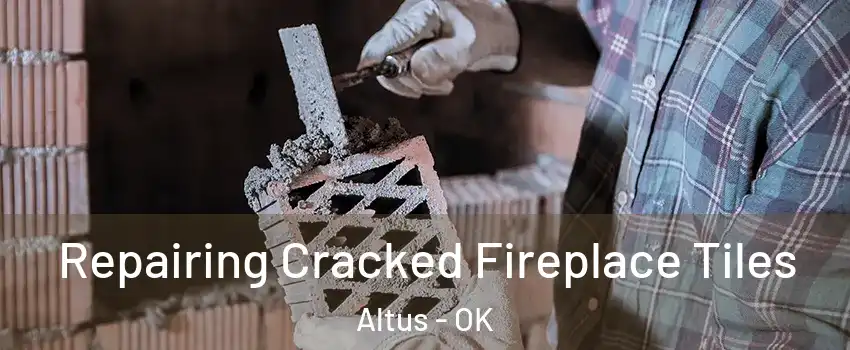  Repairing Cracked Fireplace Tiles Altus - OK