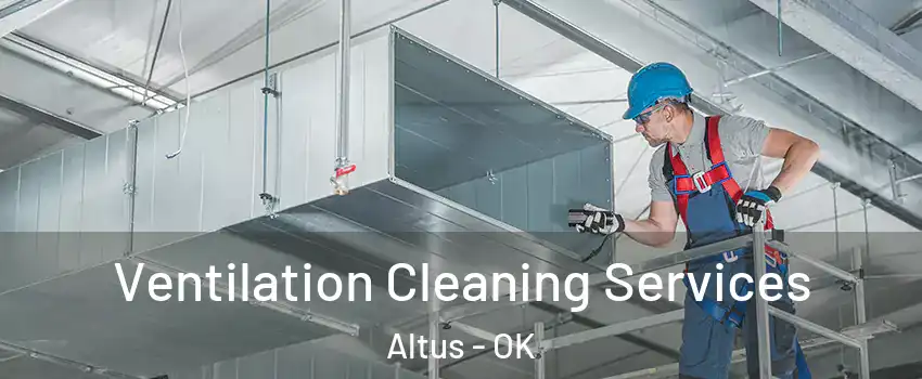  Ventilation Cleaning Services Altus - OK