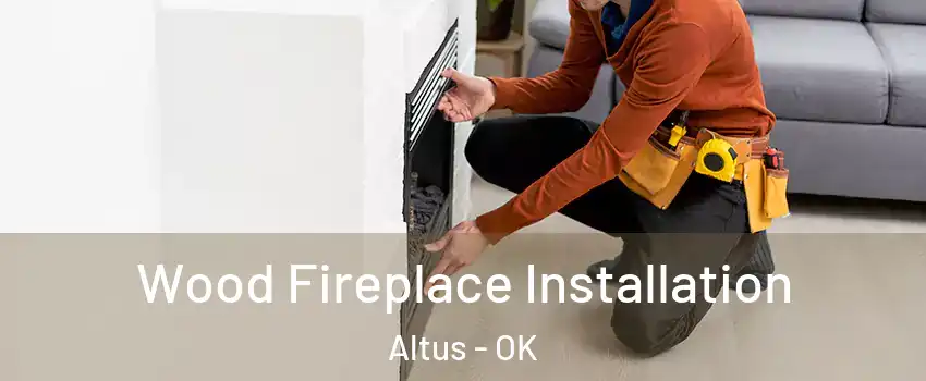  Wood Fireplace Installation Altus - OK